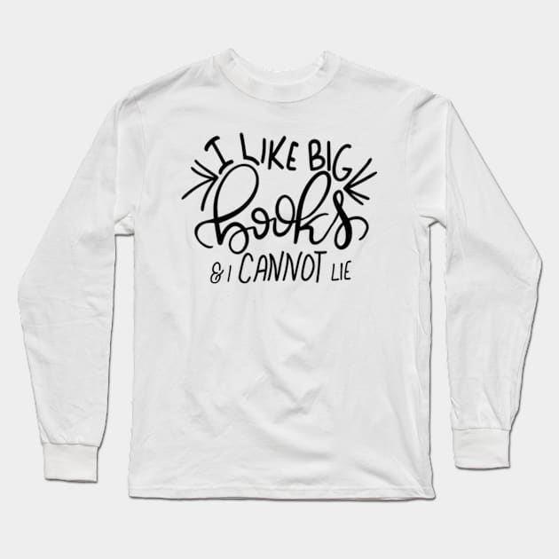 I Like Big Books and I Cannot Lie Funny Reader Bookworm Gifts 2024 Long Sleeve T-Shirt by sarcasmandadulting